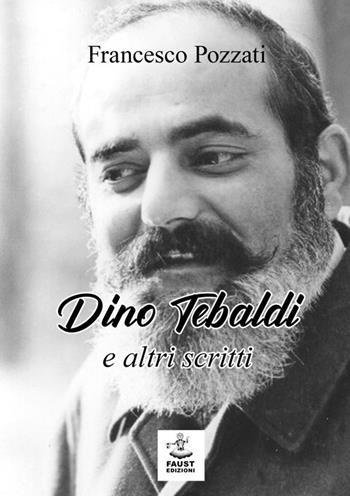 Dino Tebaldi e altri scritti - Francesco Pozzati - Libro Faust Edizioni 2019, I nidi | Libraccio.it