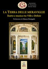 La Terra delle meraviglie. Teatro e musica tra Ville e Delizie