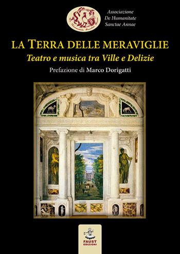 La Terra delle meraviglie. Teatro e musica tra Ville e Delizie  - Libro Faust Edizioni 2019, Historiando | Libraccio.it
