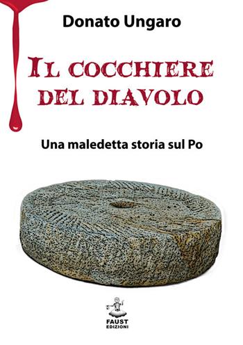 Il cocchiere del diavolo. Una maledetta storia sul Po - Donato Ungaro - Libro Faust Edizioni 2020, I nidi | Libraccio.it