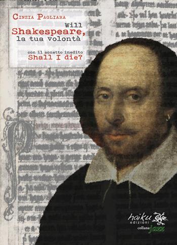 Will Shakespeare, la tua volontà - Cinzia Pagliara - Libro Haiku 2017 | Libraccio.it
