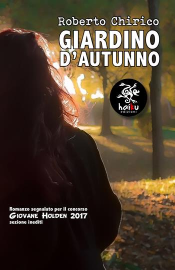 Giardino d'autunno - Roberto Chirico - Libro Haiku 2018 | Libraccio.it
