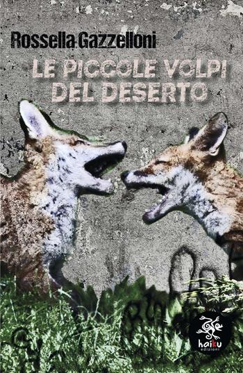 Le piccole volpi del deserto - Rossella Gazzelloni - Libro Haiku 2019, Rock | Libraccio.it