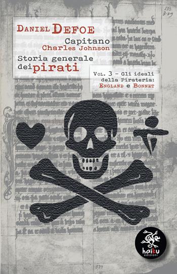 Storia generale dei pirati. Vol. 3: Gli ideali della pirateria: England e Bonnet - Daniel Defoe, Charles Johnson - Libro Haiku 2020, Settemari | Libraccio.it