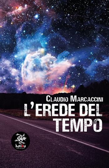 L' erede del tempo - Claudio Marcaccini - Libro Haiku 2021 | Libraccio.it