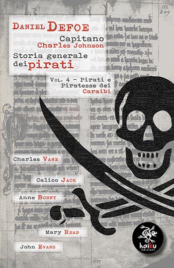 Storia generale dei pirati. Vol. 4: Pirati e Piratesse dei Caraibi - Daniel Defoe, Charles Johnson - Libro Haiku 2021, Settemari | Libraccio.it