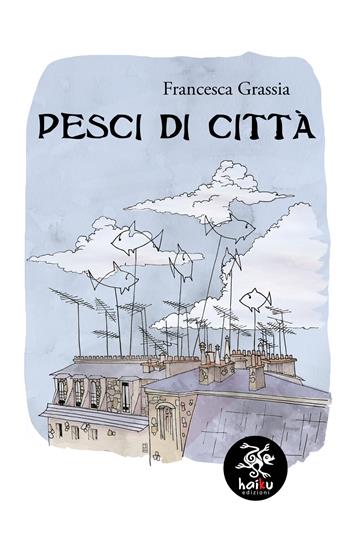 Pesci di città - Francesca Grassia - Libro Haiku 2021, Narrastorie | Libraccio.it