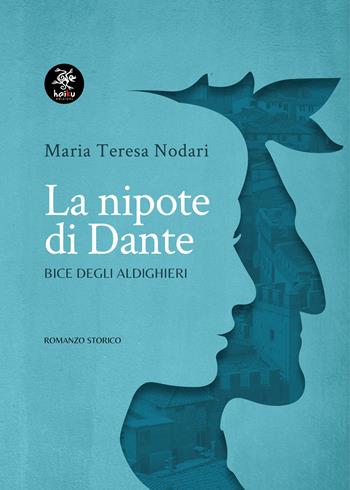 La nipote di Dante. Bice degli Aldighieri - Maria Teresa Nodari - Libro Haiku 2021, Narrastorie | Libraccio.it