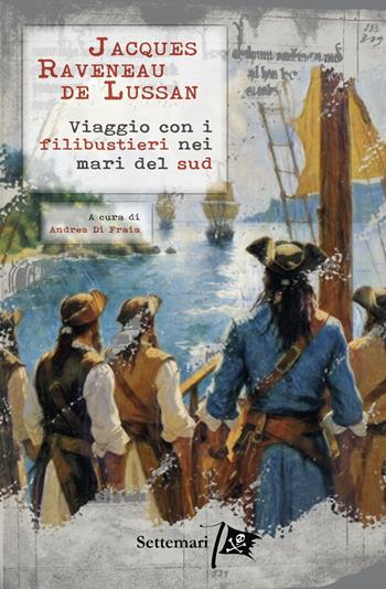 Viaggio con i filibustieri nei mari del sud - Jacques Raveneau de Lussan - Libro Haiku 2025, Settemari | Libraccio.it
