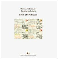 Frutti dell'amicizia - Mariangela Bonavero, Bartolomeo Gottero - Libro Maestri di Giardino 2012 | Libraccio.it