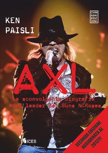 Axl. La sconvolgente biografia del leader dei Guns N'Roses - Ken Paisli - Libro Chinaski Edizioni 2013, Voices | Libraccio.it