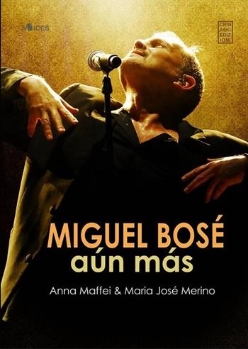 Miguel Bosé: Aún Más - Anna Maffei, Maria José Merino - Libro Chinaski Edizioni 2013 | Libraccio.it