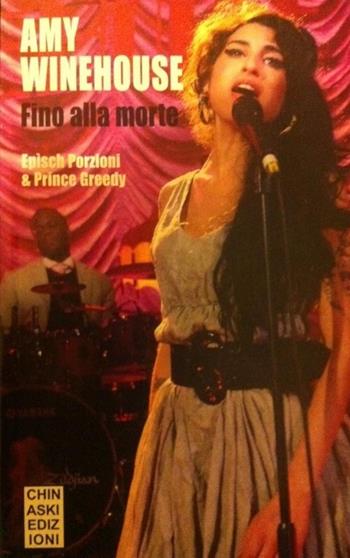 Amy Winehouse. Fino alla morte - Epìsch Porzioni, Greedy Prince - Libro Chinaski Edizioni 2013, B-pop | Libraccio.it