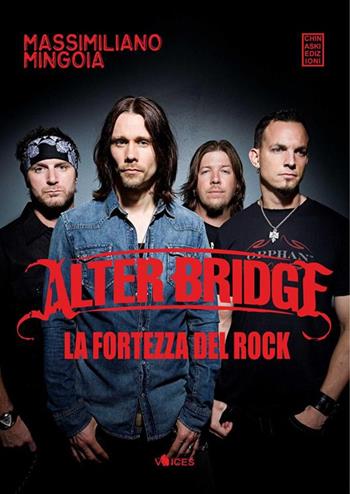 Alter Bridge. La fortezza del rock - Massimiliano Mingoia - Libro Chinaski Edizioni 2014, Voices | Libraccio.it