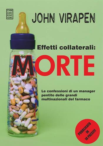 Effetti collaterali: morte. Le confessioni di un manager pentito delle grandi multinazionali del farmaco - John Virapen - Libro Chinaski Edizioni 2014, Fuori collana | Libraccio.it