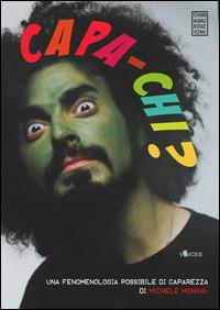 Capa-chi? Una fenomenologia possibile di Caparezza - Michele Monina - Libro Chinaski Edizioni 2014, Voices | Libraccio.it