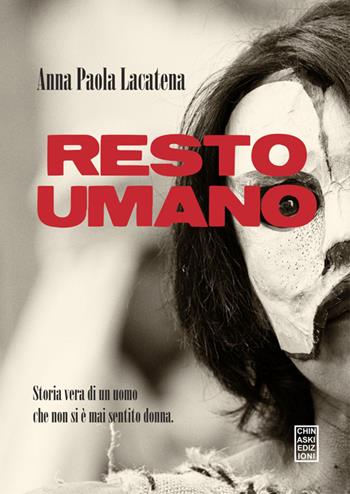 Resto umano - Anna P. Lacatena - Libro Chinaski Edizioni 2014, Fuori collana | Libraccio.it