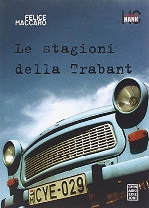 Le stagioni della Trabant - Felice Maccaro - Libro Chinaski Edizioni 2014 | Libraccio.it