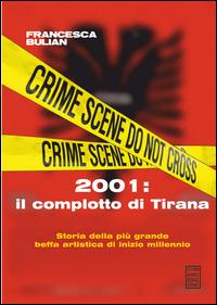 2001: il complotto di Tirana - Francesca Bulian - Libro Chinaski Edizioni 2014, Fuori collana | Libraccio.it