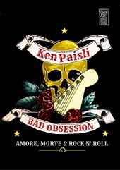 Bad obsession. Amore, morte & rock n' roll