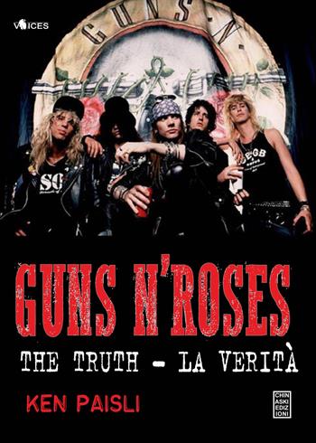 Guns n'Roses. The truth-La verità - Ken Paisli - Libro Chinaski Edizioni 2015, Voices | Libraccio.it