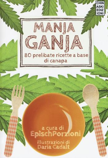 Manja ganja. 80 prelibate ricette a base di canapa  - Libro Chinaski Edizioni 2018 | Libraccio.it