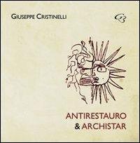 Antirestauro & archistar - Giuseppe Cristinelli - Libro Ginevra Bentivoglio EditoriA 2013, Abaco | Libraccio.it