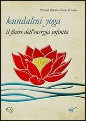Kundalini yoga. Il fluire dell'energia infinita