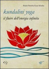 Kundalini yoga. Il fluire dell'energia infinita - Shakti Parwha Kaur Khalsa - Libro Ginevra Bentivoglio EditoriA 2013, ExOrdinaria | Libraccio.it