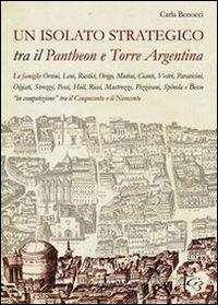 Un isolato strategico tra il Pantheon e Torre Argentina - Carla Benocci - Libro Ginevra Bentivoglio EditoriA 2013, Arti | Libraccio.it