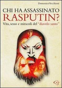 Chi ha assassinato Rasputin? Vita, sesso e miracoli del «diavolo santo» - Domenico Vecchioni - Libro Ginevra Bentivoglio EditoriA 2013, Extravagantes | Libraccio.it
