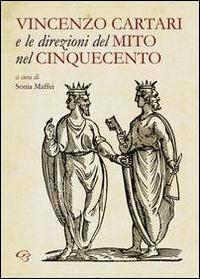 Vincenzo Cartari e le direzioni del mito nel Cinquecento  - Libro Ginevra Bentivoglio EditoriA 2013, Arti | Libraccio.it