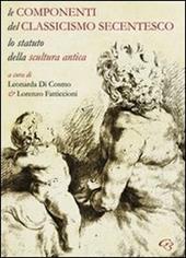 Le componenti del classicismo secentesco. Lo statuto della scultura antica. Ediz. italiana e inglese
