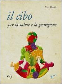 Il cibo per la salute e la guarigione - Yogi Bhajan - Libro Ginevra Bentivoglio EditoriA 2013, ExOrdinaria | Libraccio.it