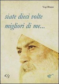 Siate dieci volte migliori di me... - Yogi Bhajan - Libro Ginevra Bentivoglio EditoriA 2013, ExOrdinaria | Libraccio.it