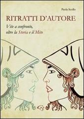 Ritratti d'autore. Vite a confronto, oltre la storia e il mito