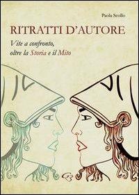 Ritratti d'autore. Vite a confronto, oltre la storia e il mito - Paola Scollo - Libro Ginevra Bentivoglio EditoriA 2013, Extravagantes | Libraccio.it