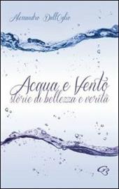 Acqua e vento. Storie di bellezza e verità