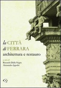 La città di Ferrara. Architettura e restauro  - Libro Ginevra Bentivoglio EditoriA 2014, Arti | Libraccio.it