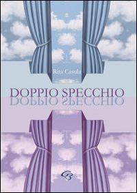 Doppio specchio - Rita Casula - Libro Ginevra Bentivoglio EditoriA 2014, Fuori collana | Libraccio.it