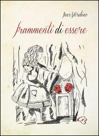 Frammenti di essere - Ines Verdino - Libro Ginevra Bentivoglio EditoriA 2014, Allegorica | Libraccio.it