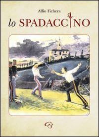 Lo spadaccino - Alfio Fichera - Libro Ginevra Bentivoglio EditoriA 2014, Fuori collana | Libraccio.it