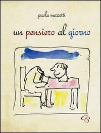 Un pensiero al giorno - Paola Mazzetti - Libro Ginevra Bentivoglio EditoriA 2014, Allegorica | Libraccio.it