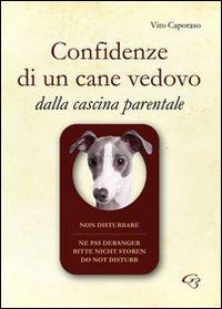Confidenze di un cane vedovo. Dalla cascina parentale - Vito Caporaso - Libro Ginevra Bentivoglio EditoriA 2014, Fuori collana | Libraccio.it