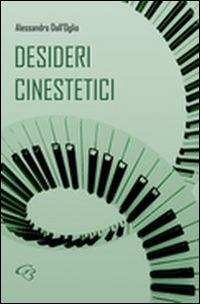 Desideri cinestetici - Alessandro Dall'Oglio - Libro Ginevra Bentivoglio EditoriA 2015, Allegorica | Libraccio.it