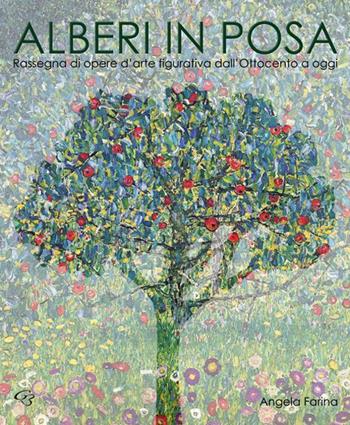 Alberi in posa. Rassegna di opere d'arte figurativa dall'Ottocento a oggi. Ediz. illustrata - Angela Farina - Libro Ginevra Bentivoglio EditoriA 2015, Arti | Libraccio.it