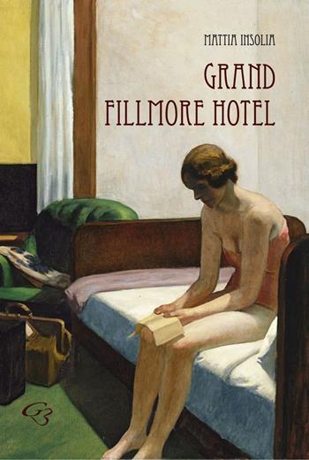 Grand Fillmore hotel - Mattia Insolia - Libro Ginevra Bentivoglio EditoriA 2015, Fuori collana | Libraccio.it