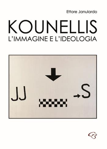 Kounellis. L'immagine e l'ideologia - Ettore Janulardo - Libro Ginevra Bentivoglio EditoriA 2015, Arti | Libraccio.it