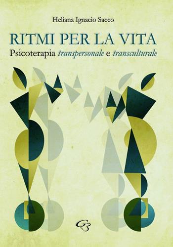 Ritmi per la vita. Psicoterapia transpersonale e transculturale - Heliana Ignacio Sacco - Libro Ginevra Bentivoglio EditoriA 2015, ExOrdinaria | Libraccio.it