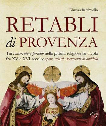 Retabli di Provenza. Tra conservato e perduto nella pittura religiosa su tavola fra XV e XVI secolo. Opere, artisti e documenti d'archivio - Ginevra Bentivoglio - Libro Ginevra Bentivoglio EditoriA 2015, Arti | Libraccio.it